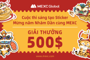 Cuộc thi sáng tạo MEXC Sticker – Mừng xuân Nhâm Dần cùng MEXC