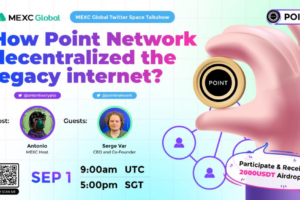 [2022/9/1] MEXC Twitter Space Talkshow——How Point Network decentralized the legacy internet?￼