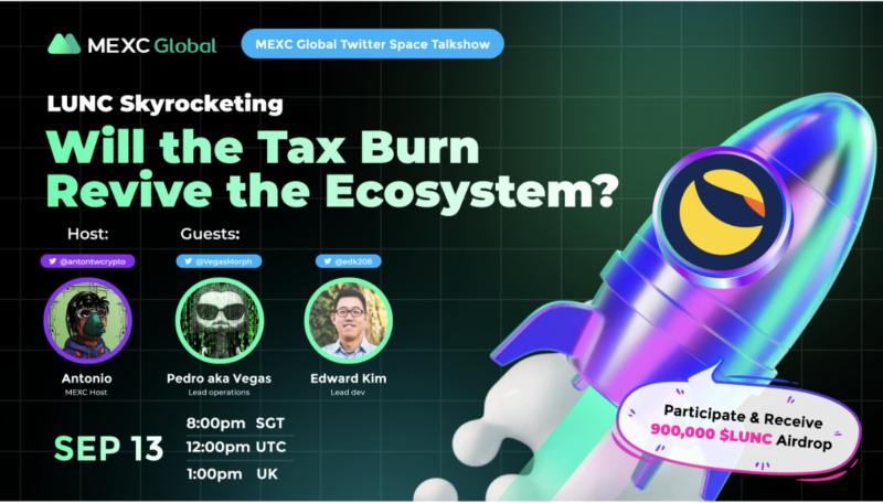 [2022 9/13] MEXC Twitter Space Talkshow——LUNC Skyrocketing – Will the Tax Burn Revive the Ecosystem?