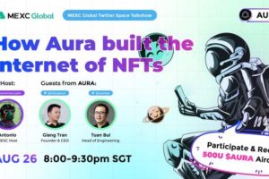 [2022/8/26] MEXC Twitter Space Talkshow——How Aura built the Internet of NFTs？￼