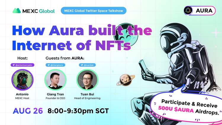 [2022/8/26] MEXC Twitter Space Talkshow——How Aura built the Internet of NFTs？￼