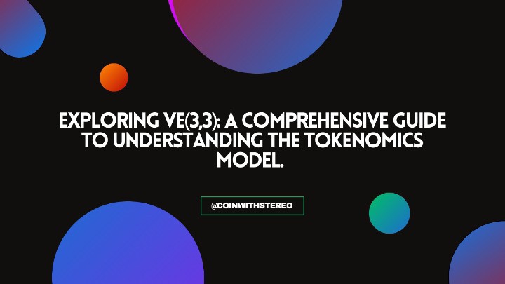 Exploring Ve(3,3): A Comprehensive Guide to Understanding the Tokenomics Model