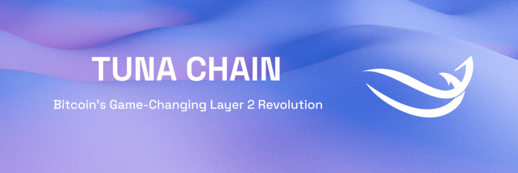 What is Tuna Chain - A Layer 2 Solution For Bitcoin Network (TUNA)