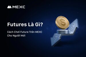 Futures Là Gì?  Cách Chơi Future Trên MEXC cho người mới