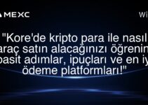 “Kore’de kripto para ile nasıl araç satın alacağınızı öğrenin: basit adımlar, ipuçları ve en iyi ödeme platformları!”