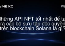 Những API NFT tốt nhất để tạo ra các bộ sưu tập độc quyền trên blockchain Solana là gì?
