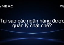 Tại sao các ngân hàng được quản lý chặt chẽ?